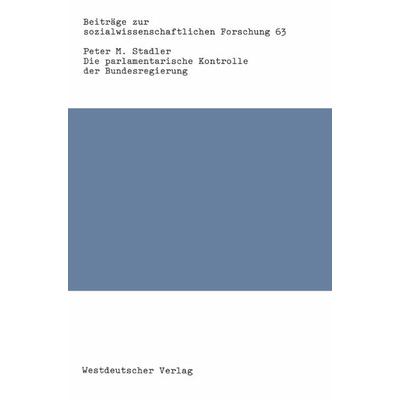 Die parlamentarische Kontrolle der Bundesregierung, Taschenbuch von Peter M. Stadler, VS Verlag für Sozialwissenschaften, 978-3-531-11704-1