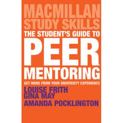 The Student's Guide to Peer Mentoring, Taschenbuch von Louise Frith,Gina May,Amanda Pocklington, Macmillan Education Elt, 978-1-137-59995-7