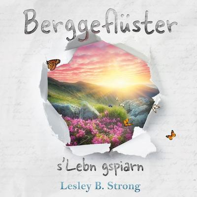 BERGGEFLÜSTER - s'Lebn gspiarn, Taschenbuch von Lesley B. Strong, Buchschmiede, 978-3-99129-619-5