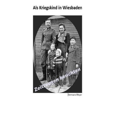 Als Kriegskind in Wiesbaden, Taschenbuch von Hermann Meyer, Epubli, 978-3-7467-0547-7