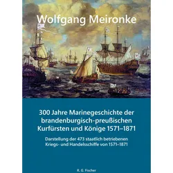 300 Jahre Marinegeschichte der brandenburgisch-preuischen Kurfrsten und Knige 1571-1871, Sachbücher von Wolfgang Meironke