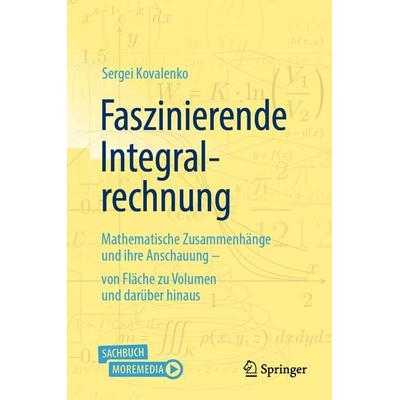 Faszinierende Integralrechnung, Gebundene Ausgabe von Sergei Kovalenko, Springer Berlin, 978-3-662-71798-1