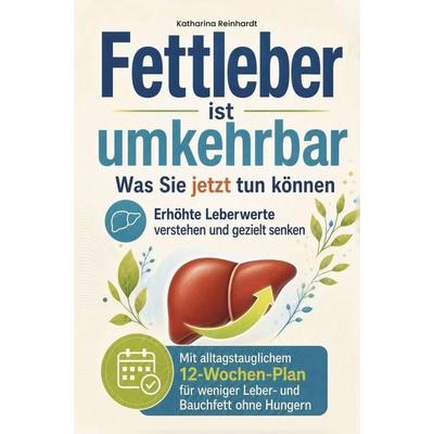 Fettleber ist umkehrbar - Was Sie jetzt tun können, Taschenbuch von Katharina Reinhardt, Leberwohl Verlag, 978-3-911040-98-3