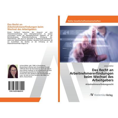 Das Recht an Arbeitnehmererfindungen beim Wechsel des Arbeitgebers, Taschenbuch von Juliana Köhler, AV Akademikerverlag, 978-3-639-48620-9