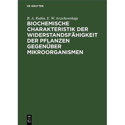 Biochemische Charakteristik der Widerstandsfähigkeit der Pflanzen gegenüber Mikroorganismen, Gebundene Ausgabe von B. A. Rubin,E. W. Arzichowskaja, De