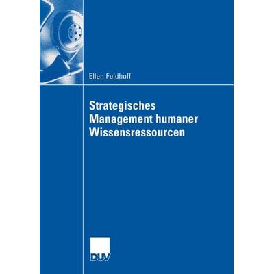 Strategisches Management humaner Wissensressourcen, Taschenbuch von Ellen Feldhoff, Deutscher Universitätsverlag, 978-3-8244-0843-6
