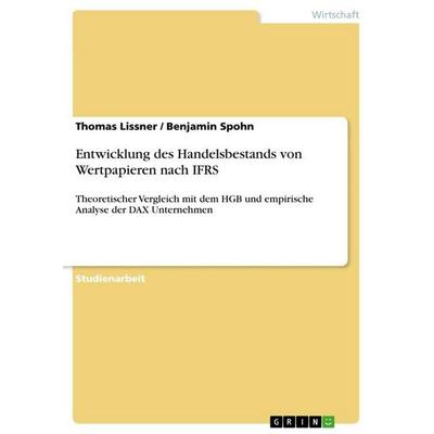 Entwicklung des Handelsbestands von Wertpapieren nach IFRS, Taschenbuch von Thomas Lissner,Benjamin Spohn, GRIN, 978-3-640-65348-5