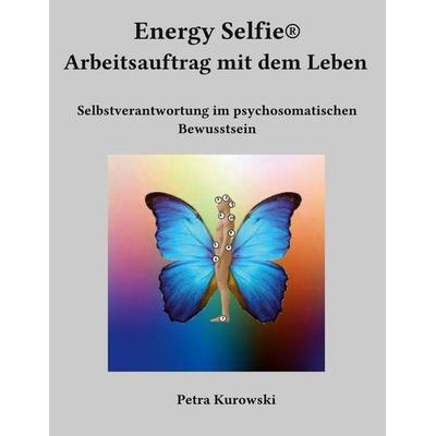 Energy Selfie® Arbeitsauftrag mit dem Leben, Taschenbuch von Petra Kurowski, BoD – Books on Demand, 978-3-7557-0772-1