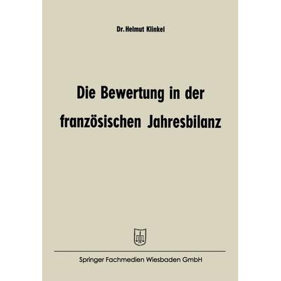 Die Bewertung in der französischen Jahresbilanz, Taschenbuch von Helmut Klinkel, Betriebswirtschaftlicher Verlag Gabler, 978-3-663-19281-7