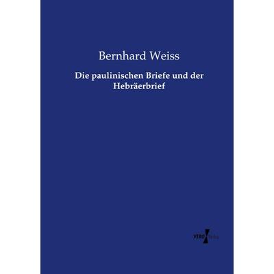 Die paulinischen Briefe und der Hebräerbrief, Taschenbuch von Bernhard Weiss, Vero Verlag, 978-3-7372-1785-9