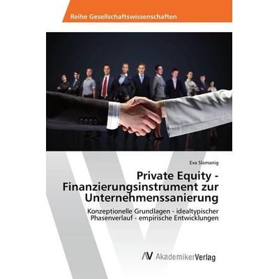 Private Equity - Finanzierungsinstrument zur Unternehmenssanierung, Taschenbuch von Eva Slamanig, AV Akademikerverlag, 978-3-639-84375-0