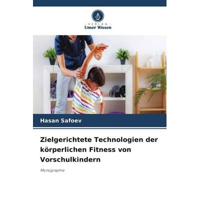 Zielgerichtete Technologien der körperlichen Fitness von Vorschulkindern, Taschenbuch von Hasan Safoev, Verlag Unser Wissen