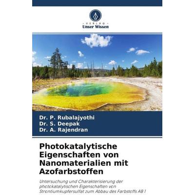 Photokatalytische Eigenschaften von Nanomaterialien mit Azofarbstoffen, Taschenbuch von P. Rubalajyothi,S. Deepak,A. Rajendran, Verlag Unser Wissen,