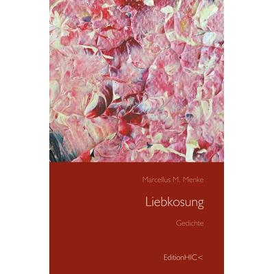 Liebkosung, Gebundene Ausgabe von Marcellus M. Menke, BoD – Books on Demand, 978-3-7504-1624-6