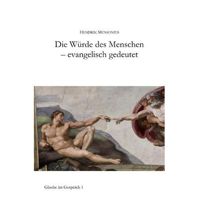 Glaube im Gespräch / Die Würde des Menschen - evangelisch gedeutet, Taschenbuch von Hendrik Munsonius, Epubli, 978-3-7598-7604-1