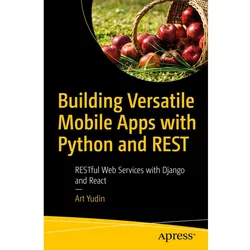 Building Versatile Mobile Apps with Python and REST, Fachbücher von Art Yudin