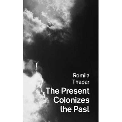 The Present Colonizes the Past, Taschenbuch von Romila Thapar, Seagull Books, 978-1-80309-661-2