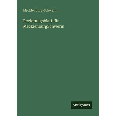 Regierungsblatt für MecklenburgSchwerin, Taschenbuch von Mecklenburg-Schwerin, Antigonos Verlag, 978-3-388-48034-3