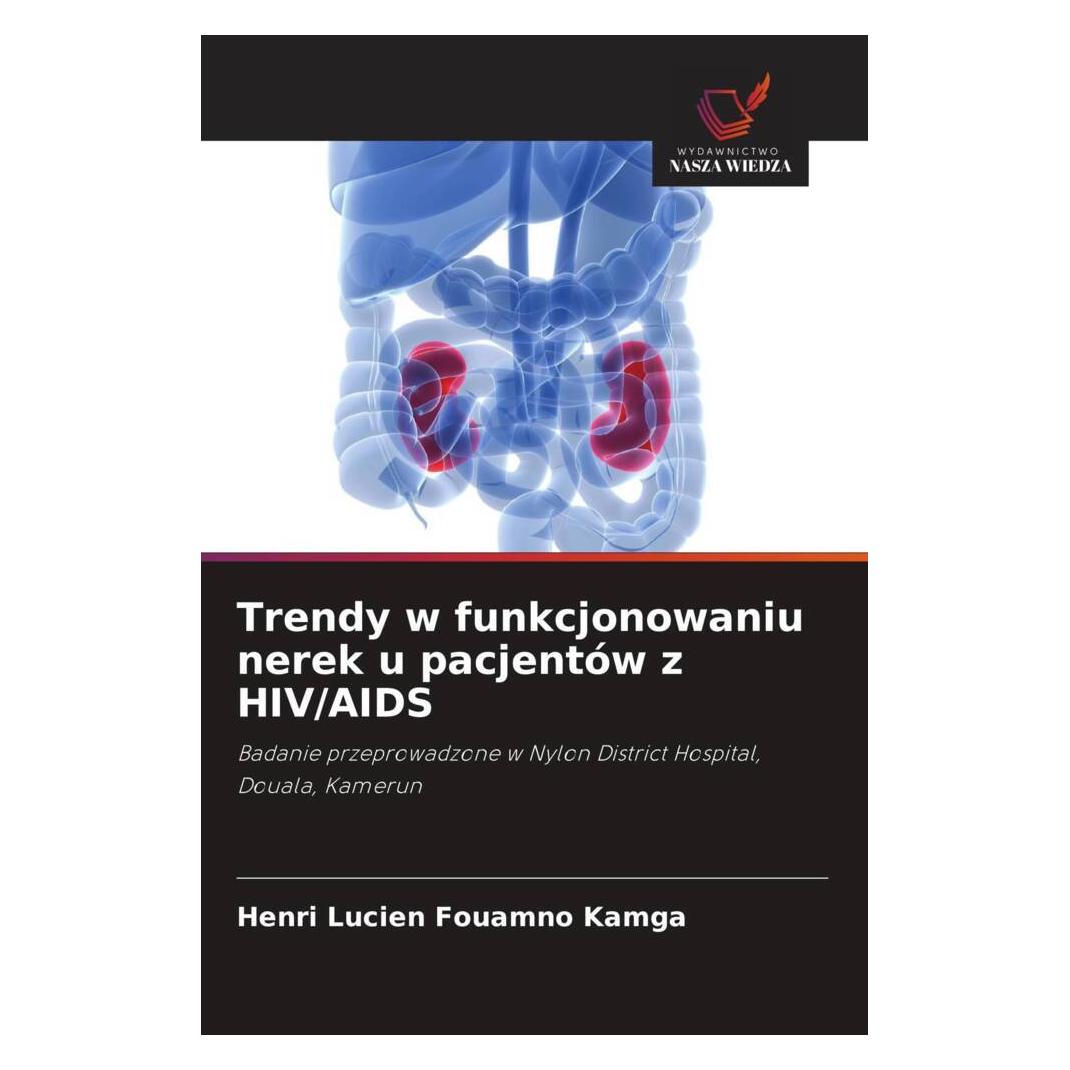 Wiedza Powszechna Trendy w funkcjonowaniu nerek u pacjentów z HIV/AIDS (Softcover, Henri Lucien Fouamno Kamga) (51476159)