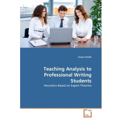 Smith, S: Teaching Analysis to Professional Writing Students, Taschenbuch von Susan Smith, VDM, 978-3-639-16815-0