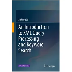 An Introduction to XML Query Processing and Keyword Search, Fachbücher von Jiaheng Lu
