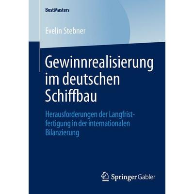 Gewinnrealisierung im deutschen Schiffbau, Taschenbuch von Evelin Stebner, Springer Fachmedien Wiesbaden GmbH, 978-3-658-04556-2