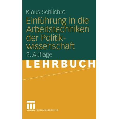 Einführung in die Arbeitstechniken der Politikwissenschaft, Taschenbuch von Klaus Schlichte, VS Verlag für Sozialwissenschaften, 978-3-8100-4063-3
