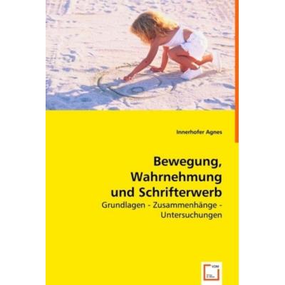 Agnes, I: Bewegung, Wahrnehmung und Schrifterwerb, Taschenbuch von Innerhofer Agnes, VDM, 978-3-639-00802-9