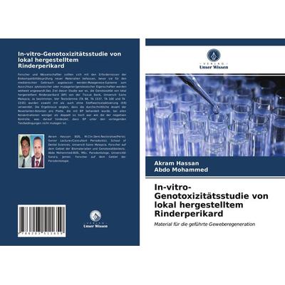 In-vitro-Genotoxizitätsstudie von lokal hergestelltem Rinderperikard, Taschenbuch von Akram Hassan,Abdo Mohammed, Verlag Unser Wissen,