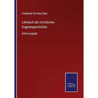 Lehrbuch der christlichen Dogmengeschichte, Taschenbuch von Ferdinand Christian Baur, BoD - Books on Demand, 978-3-7525-3820-5