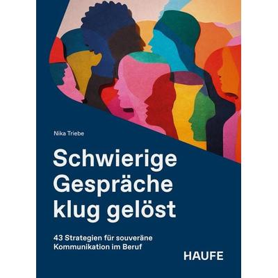 Schwierige Gespräche klug gelöst, Taschenbuch von Nika Triebe, Haufe-Lexware, 978-3-648-19996-1