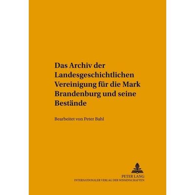 Das Archiv der Landesgeschichtlichen Vereinigung für die Mark Brandenburg und seine Bestände, Gebundene Ausgabe von , Peter Lang GmbH, Internationaler