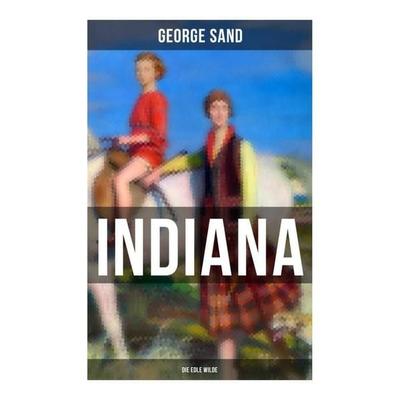 Indiana (Die edle Wilde), Taschenbuch von George Sand, Musaicum Books, 978-80-272-6447-6