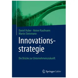 Innovationsstrategie, Fachbücher von Heiner Kaufmann, Martin Steinmann, Daniel Huber