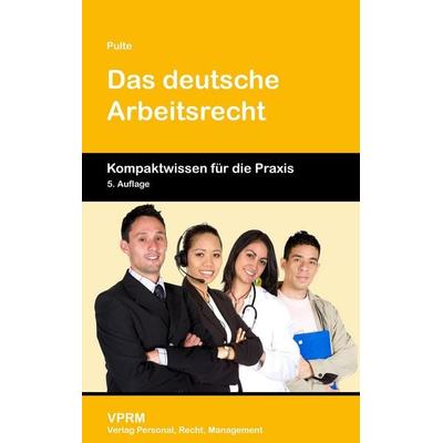 Das deutsche Arbeitsrecht, Taschenbuch von Peter Pulte, VPRM - Verlag Personal, Recht, Management, 978-3-941388-00-0