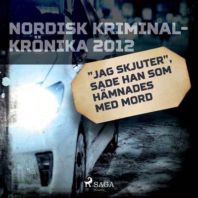 'Jag skjuter'; sade han som hämnades med mord - , Audio, 9788726791730