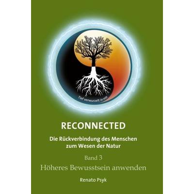 RECONNECTED - Die Rückverbindung des Menschen zum Wesen der Natur, Gebundene Ausgabe von Renato Psyk, Tredition, 978-3-347-03127-2