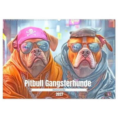 Pitbull Gangsterhunde - Humorwerke (Wandkalender 2027 DIN A2 quer), CALVENDO Monatskalender