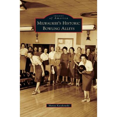 Milwaukee's Historic Bowling Alleys, Gebundene Ausgabe von Manya Kaczkowski, Arcadia Publishing Library Editions, 978-1-5316-5579-2