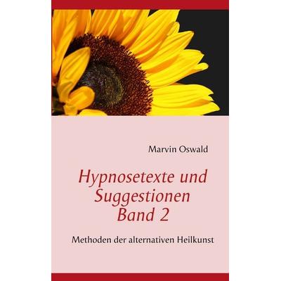 Hypnosetexte und Suggestionen. Band 2, Taschenbuch von Marvin Oswald, BoD – Books on Demand, 978-3-7322-3239-0