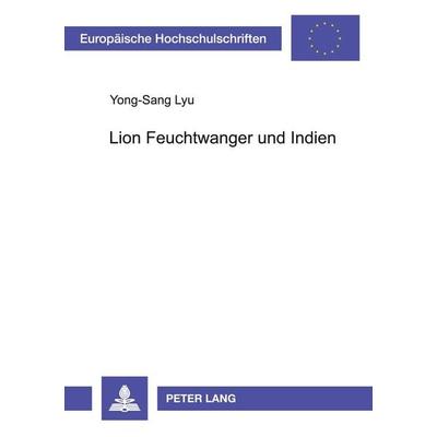Lion Feuchtwanger und Indien, Taschenbuch von Yong-Sang Lyu, Peter Lang GmbH, Internationaler Verlag der Wissenschaften, 978-3-631-53078-8