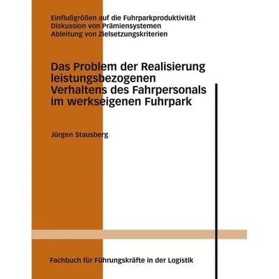 Das Problem der Realisierung leistungsbezogenen Verhaltens des Fahrpersonals im werkseigenen Fuhrpark, Taschenbuch von Jürgen Stausberg, BoD – Books