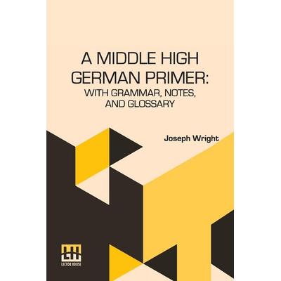 A Middle High German Primer, Taschenbuch von Joseph Wright, Repro India Limited, 978-93-5800-870-8