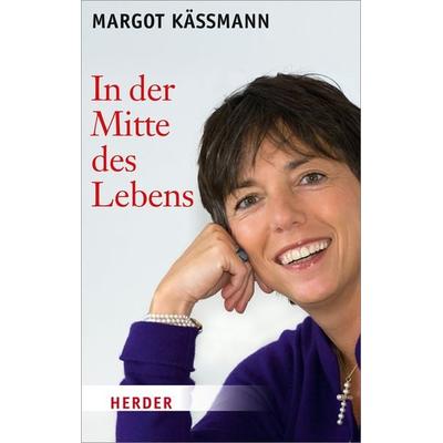 In der Mitte des Lebens, Taschenbuch von Margot Kässmann, Herder