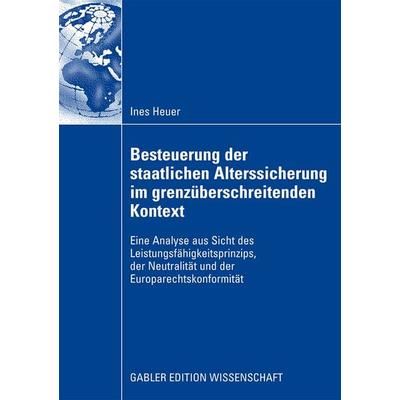 Besteuerung der staatlichen Alterssicherung im grenzüberschreitenden Kontext, Taschenbuch von Ines Heuer, Betriebswirtschaftlicher Verlag Gabler,