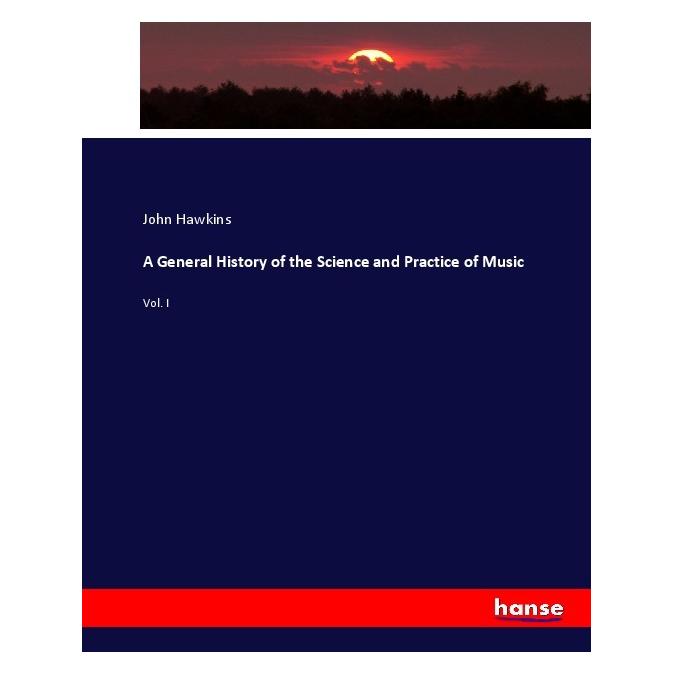 Hansebooks A General History of the Science and Practice of Music (Englisch, Softcover, John Hawkins) (55902335)