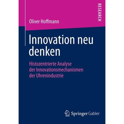 Innovation neu denken, Taschenbuch von Oliver Hoffmann, Springer Fachmedien Wiesbaden GmbH, 978-3-658-05694-0