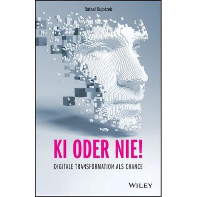KI oder nie!, Gebundene Ausgabe von Rafael Bujotzek, Wiley-VCH, 978-3-527-51249-2