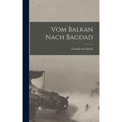 Vom Balkan Nach Bagdad, Gebundene Ausgabe von Gerold Gleich, Legare Street Press, 978-1-01-644816-1