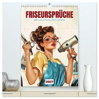 Friseursprüche, Spaß rund um Frisuren, Kamm und Schere (hochwertiger Premium Wandkalender 2027 DIN A2 hoch), Kunstdruck in Hochglanz